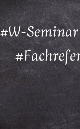 Tafel mit der Aufschrift W-Seminar und Fachreferat